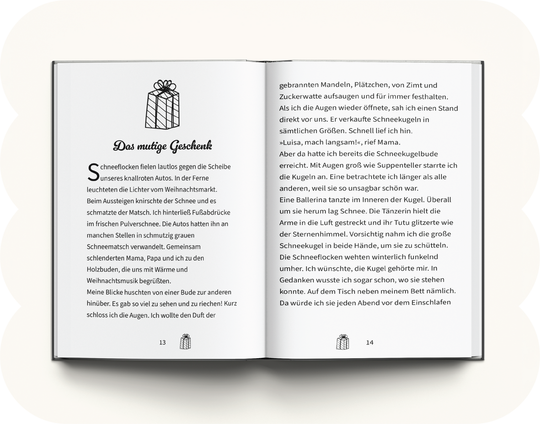 <div class="metafield-rich_text_field"><h2>Was erwartet dich in diesem Buch?</h2><p>In diesem besonderen Mutmachbuch erlebt dein Mädchen eine warmherzige Weihnachtsgeschichte – und sie selbst steht als mutige Heldin im Mittelpunkt. Auf ihrer winterlichen Reise begegnet sie neuen Freunden, entdeckt ihren eigenen Zauber und spürt, wie viel Stärke, Wärme und Licht in ihr steckt. Jede Seite wurde liebevoll gestaltet, um ihr Selbstvertrauen zu schenken, sie zu inspirieren und ihr das Gefühl zu geben, etwas ganz Besonderes zu sein. Ein Buch voller Magie, das berührt, bestärkt und noch lange nach Weihnachten in Erinnerung bleibt.</p></div>